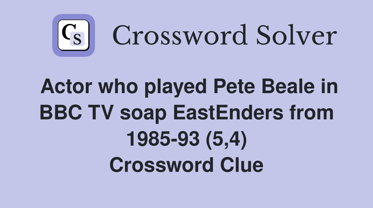 Actor who played Pete Beale in BBC TV soap EastEnders from 198593 (5,4